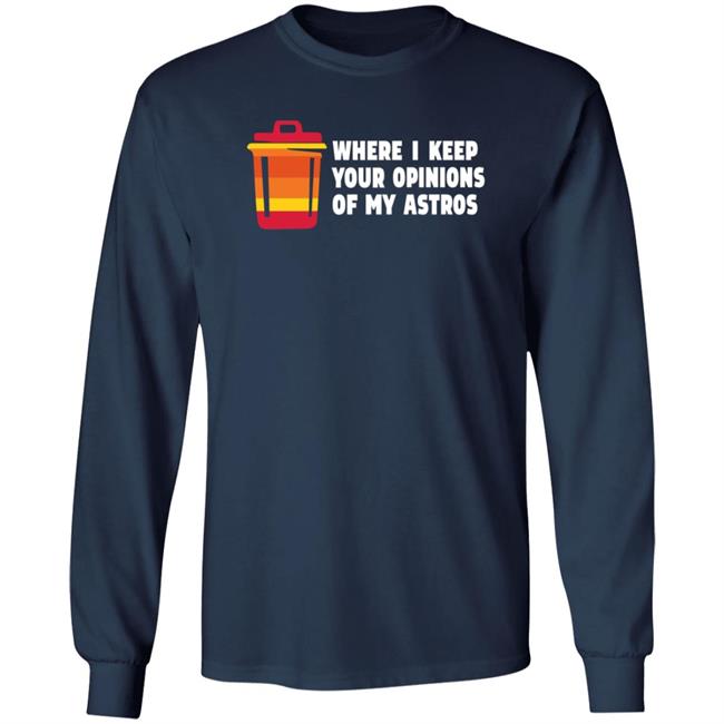Where I Keep Your Opinions Of My Astros Shirt Jillallison71 For The Haters Where I Keep Your Opinions Of My Astros Shirt Jillallison71 For The Haters