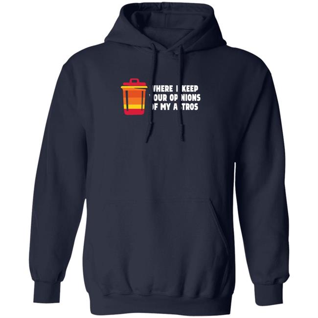 Where I Keep Your Opinions Of My Astros Shirt Jillallison71 For The Haters Where I Keep Your Opinions Of My Astros Shirt Jillallison71 For The Haters