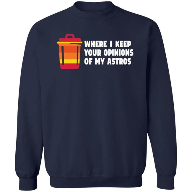 Where I Keep Your Opinions Of My Astros Shirt Jillallison71 For The Haters Where I Keep Your Opinions Of My Astros Shirt Jillallison71 For The Haters
