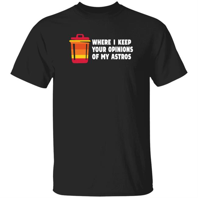 Where I Keep Your Opinions Of My Astros Shirt Jillallison71 For The Haters Where I Keep Your Opinions Of My Astros Shirt Jillallison71 For The Haters