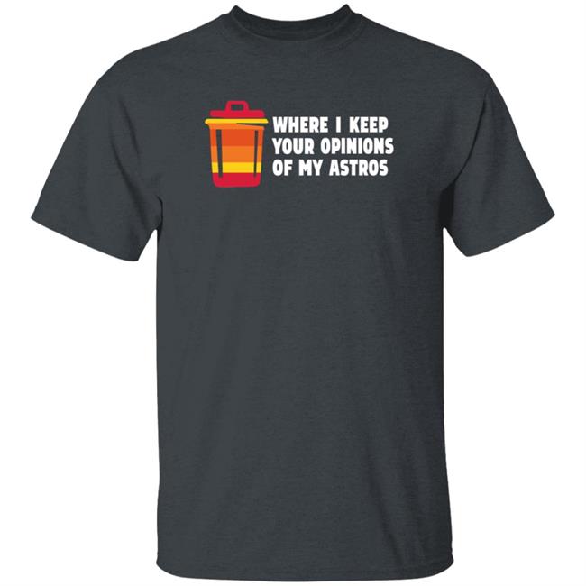 Where I Keep Your Opinions Of My Astros Shirt Jillallison71 For The Haters Where I Keep Your Opinions Of My Astros Shirt Jillallison71 For The Haters