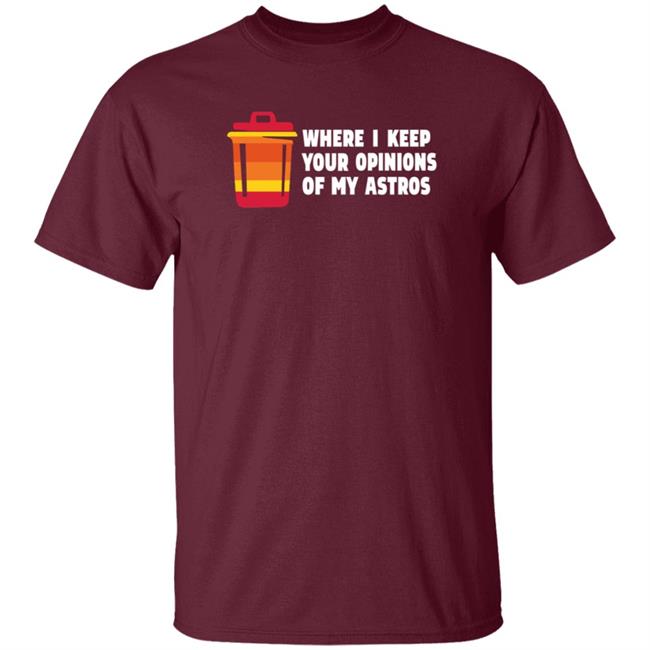 Where I Keep Your Opinions Of My Astros Shirt Jillallison71 For The Haters Where I Keep Your Opinions Of My Astros Shirt Jillallison71 For The Haters