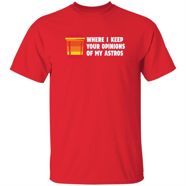 Where I Keep Your Opinions Of My Astros Shirt Jillallison71 For The Haters Where I Keep Your Opinions Of My Astros Shirt Jillallison71 For The Haters