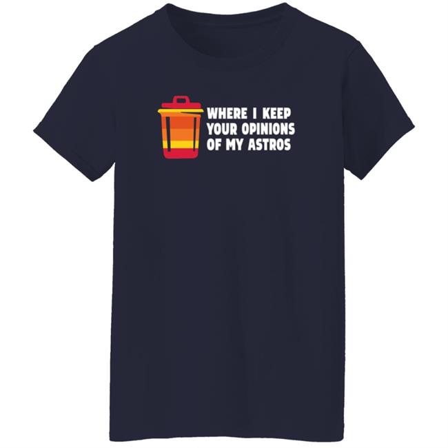 Where I Keep Your Opinions Of My Astros Shirt Jillallison71 For The Haters Where I Keep Your Opinions Of My Astros Shirt Jillallison71 For The Haters
