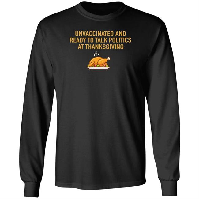 Unvaccinated And Ready To Talk Politics At Thanksgiving Hoodie Shirt Sweatshirt Unvaccinated And Ready To Talk Politics At Thanksgiving Hoodie Shirt Sweatshirt