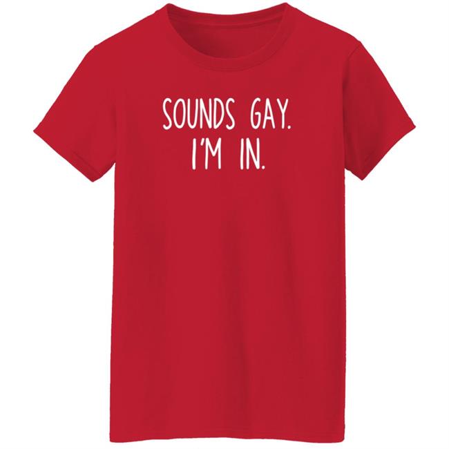 Sounds Gay Im In Shirt Vipress Sounds Gay Im In T Shirt Hoodie Sweatshirt Sounds Gay Im In Shirt Vipress Sounds Gay Im In T Shirt Hoodie Sweatshirt