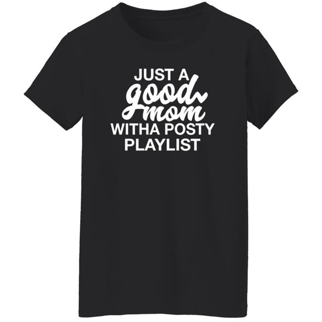 Just A Good Mom With A Posty Playlist Shirt Hoodie Sweatshirt Annaalexandra Just A Good Mom With A Posty Playlist Shirt Hoodie Sweatshirt Annaalexandra