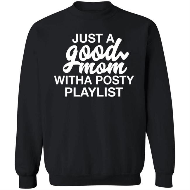 Just A Good Mom With A Posty Playlist Shirt Hoodie Sweatshirt Annaalexandra Just A Good Mom With A Posty Playlist Shirt Hoodie Sweatshirt Annaalexandra
