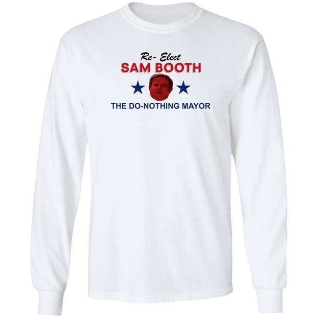 Jennifer Pearson Re-Elect Sam Booth The Do-Nothing Mayor Shirt Hoodie Sweatshirt Jennifer Pearson Re-Elect Sam Booth The Do-Nothing Mayor Shirt Hoodie Sweatshirt