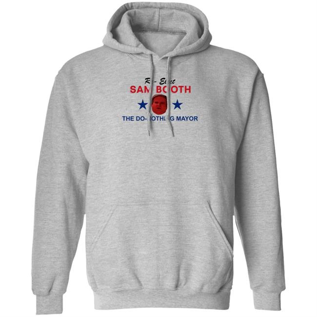 Jennifer Pearson Re-Elect Sam Booth The Do-Nothing Mayor Shirt Hoodie Sweatshirt Jennifer Pearson Re-Elect Sam Booth The Do-Nothing Mayor Shirt Hoodie Sweatshirt