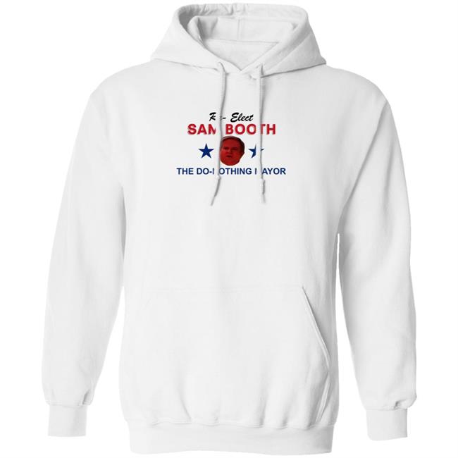 Jennifer Pearson Re-Elect Sam Booth The Do-Nothing Mayor Shirt Hoodie Sweatshirt Jennifer Pearson Re-Elect Sam Booth The Do-Nothing Mayor Shirt Hoodie Sweatshirt