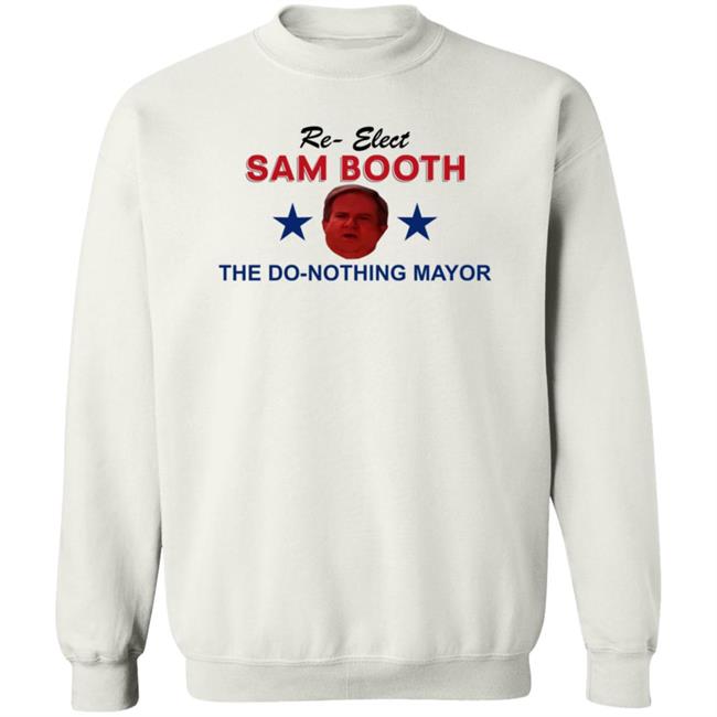 Jennifer Pearson Re-Elect Sam Booth The Do-Nothing Mayor Shirt Hoodie Sweatshirt Jennifer Pearson Re-Elect Sam Booth The Do-Nothing Mayor Shirt Hoodie Sweatshirt