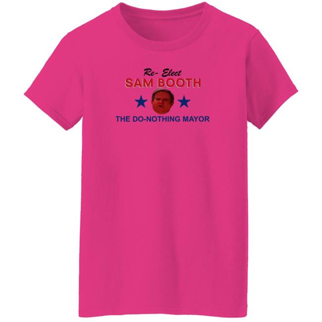 Jennifer Pearson Re-Elect Sam Booth The Do-Nothing Mayor Shirt Hoodie Sweatshirt Jennifer Pearson Re-Elect Sam Booth The Do-Nothing Mayor Shirt Hoodie Sweatshirt