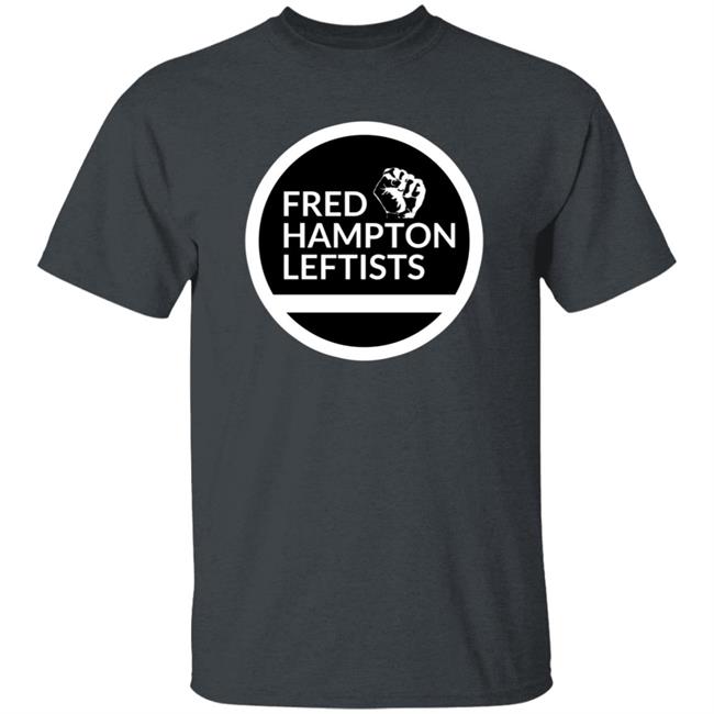 Store Fred Hampton Leftists Shirt Hoodie Sweatshirt Store Fred Hampton Leftists Shirt Hoodie Sweatshirt
