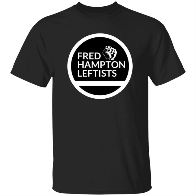Store Fred Hampton Leftists Shirt Hoodie Sweatshirt