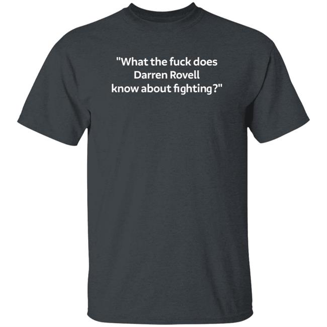 Dana White What The Fuck Does Darren Rovell Know About Fighting Shirt Hoodie Sweatshirt Dana White What The Fuck Does Darren Rovell Know About Fighting Shirt Hoodie Sweatshirt