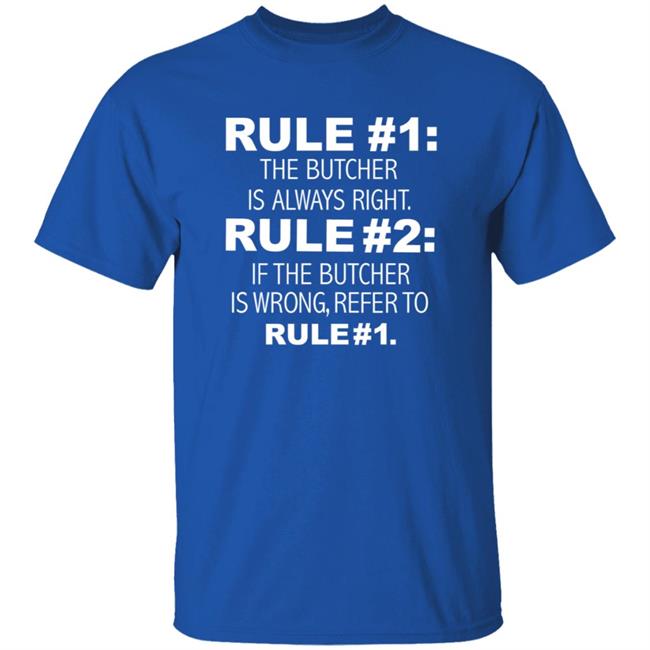 Rule 1 The Butcher Is Always Right Shirt Butcher Is Always Right Never Wrong Funny Shirt Hoodie Sweatshirt Rule 1 The Butcher Is Always Right Shirt Butcher Is Always Right Never Wrong Funny Shirt Hoodie Sweatshirt