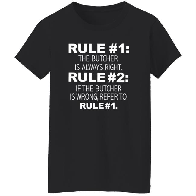 Rule 1 The Butcher Is Always Right Shirt Butcher Is Always Right Never Wrong Funny Shirt Hoodie Sweatshirt Rule 1 The Butcher Is Always Right Shirt Butcher Is Always Right Never Wrong Funny Shirt Hoodie Sweatshirt