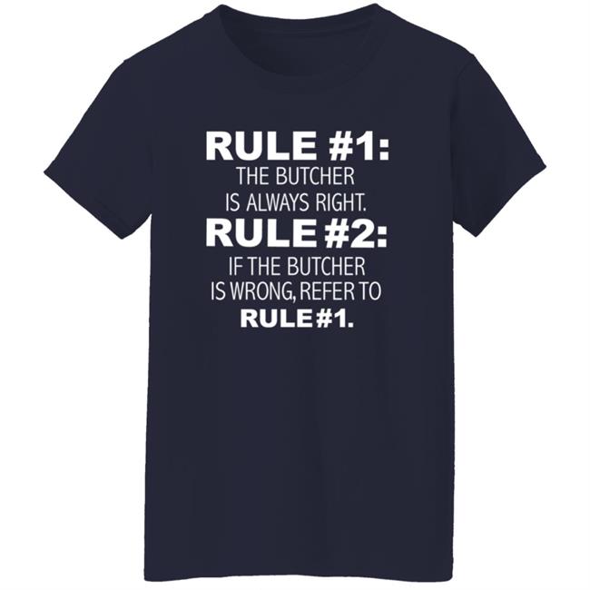 Rule 1 The Butcher Is Always Right Shirt Butcher Is Always Right Never Wrong Funny Shirt Hoodie Sweatshirt Rule 1 The Butcher Is Always Right Shirt Butcher Is Always Right Never Wrong Funny Shirt Hoodie Sweatshirt