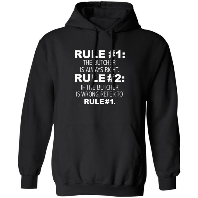 Rule 1 The Butcher Is Always Right Shirt Butcher Is Always Right Never Wrong Funny Shirt Hoodie Sweatshirt Rule 1 The Butcher Is Always Right Shirt Butcher Is Always Right Never Wrong Funny Shirt Hoodie Sweatshirt