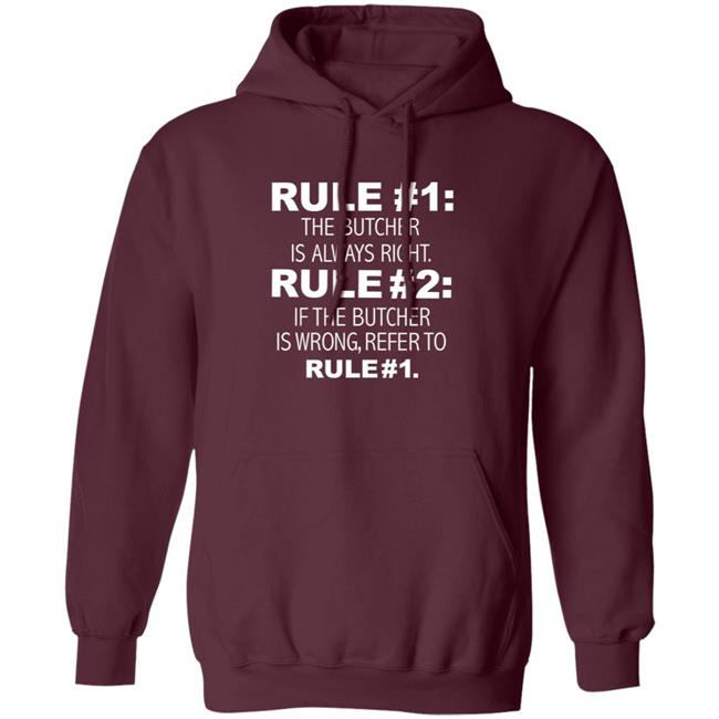 Rule 1 The Butcher Is Always Right Shirt Butcher Is Always Right Never Wrong Funny Shirt Hoodie Sweatshirt Rule 1 The Butcher Is Always Right Shirt Butcher Is Always Right Never Wrong Funny Shirt Hoodie Sweatshirt