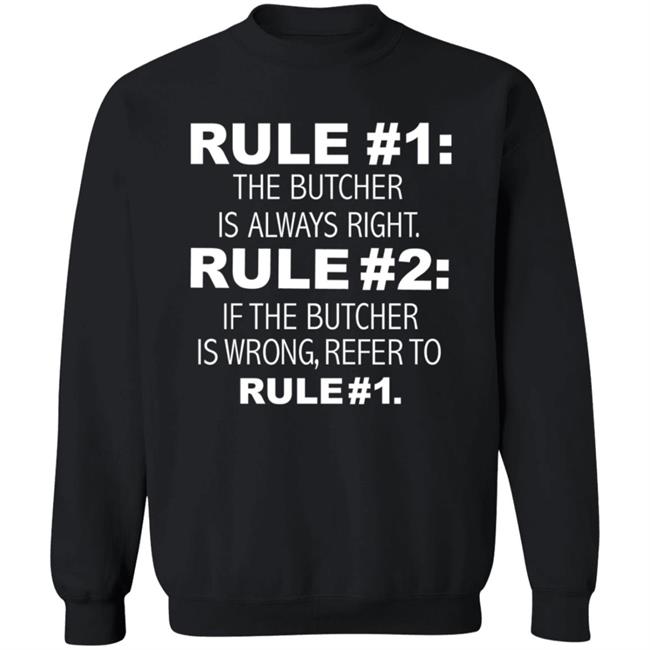 Rule 1 The Butcher Is Always Right Shirt Butcher Is Always Right Never Wrong Funny Shirt Hoodie Sweatshirt Rule 1 The Butcher Is Always Right Shirt Butcher Is Always Right Never Wrong Funny Shirt Hoodie Sweatshirt