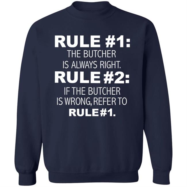 Rule 1 The Butcher Is Always Right Shirt Butcher Is Always Right Never Wrong Funny Shirt Hoodie Sweatshirt Rule 1 The Butcher Is Always Right Shirt Butcher Is Always Right Never Wrong Funny Shirt Hoodie Sweatshirt