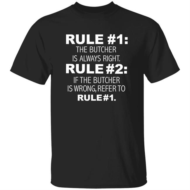 Rule 1 The Butcher Is Always Right Shirt Butcher Is Always Right Never Wrong Funny Shirt Hoodie Sweatshirt Rule 1 The Butcher Is Always Right Shirt Butcher Is Always Right Never Wrong Funny Shirt Hoodie Sweatshirt