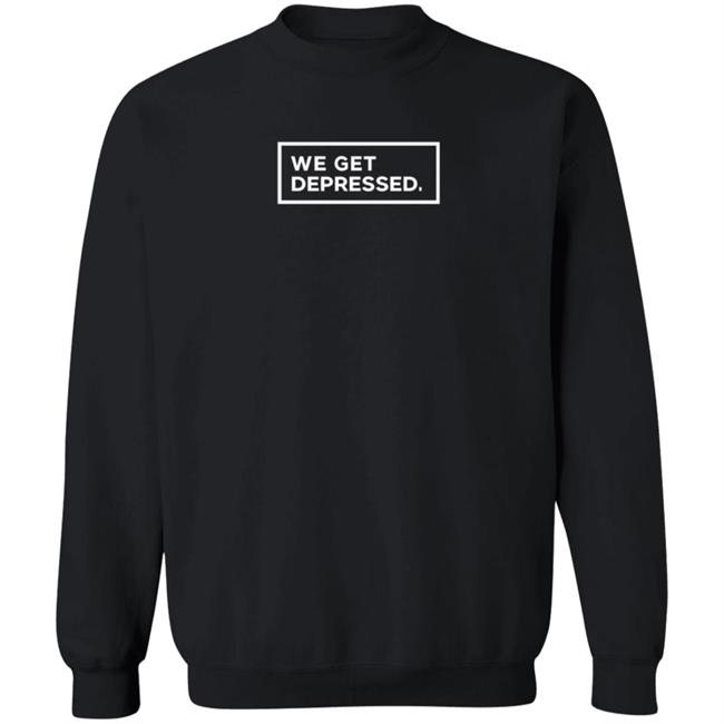 We Get Depressed Shirt Leila M Allen Ph D We Get Depressed Shirt Hoodie Sweatshirt We Get Depressed Shirt Leila M Allen Ph D We Get Depressed Shirt Hoodie Sweatshirt