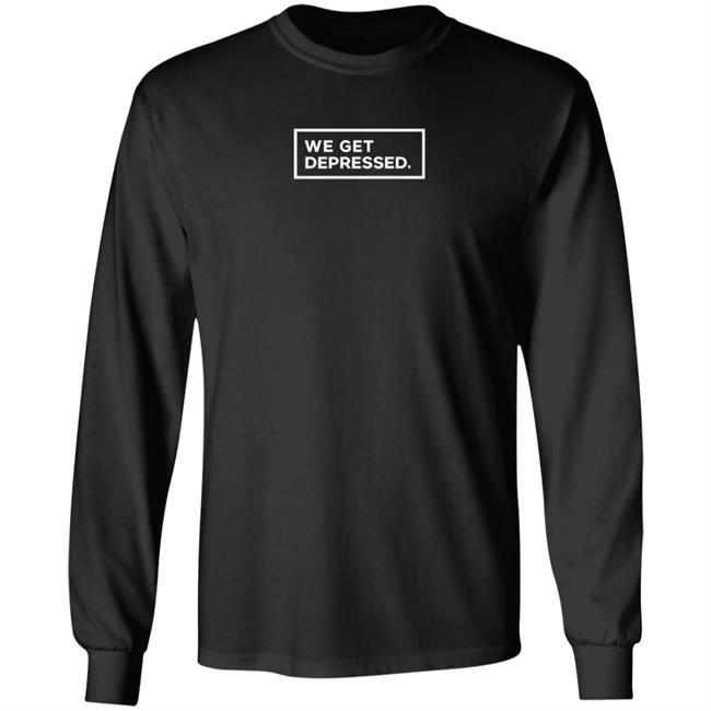 We Get Depressed Shirt Leila M Allen Ph D We Get Depressed Shirt Hoodie Sweatshirt We Get Depressed Shirt Leila M Allen Ph D We Get Depressed Shirt Hoodie Sweatshirt
