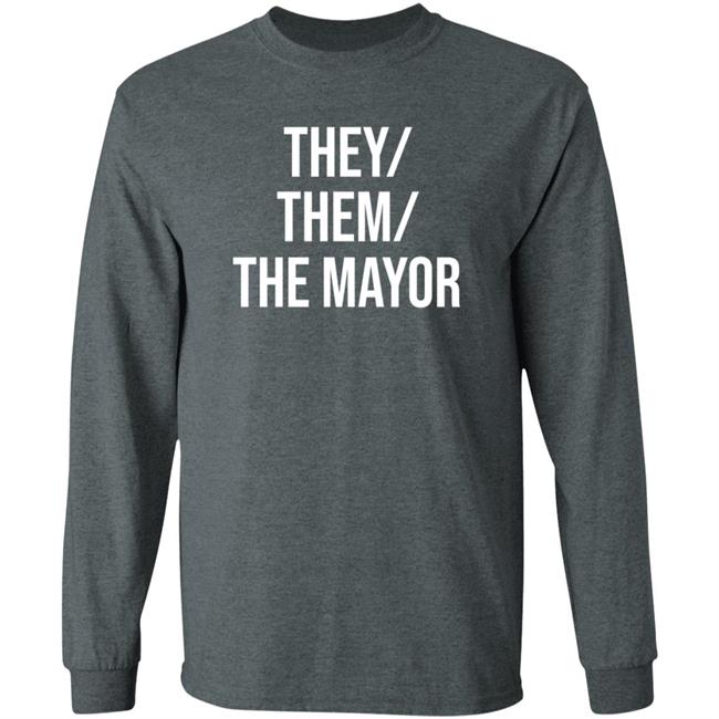 They Them The Mayor Shirt International Pronouns Owen J Hurcum They Them The Mayor Shirt International Pronouns Owen J Hurcum