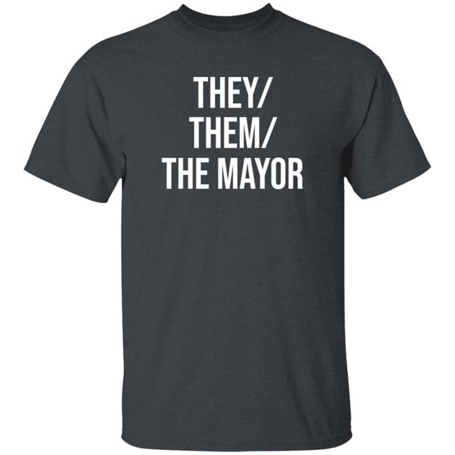 They Them The Mayor Shirt International Pronouns Owen J Hurcum They Them The Mayor Shirt International Pronouns Owen J Hurcum