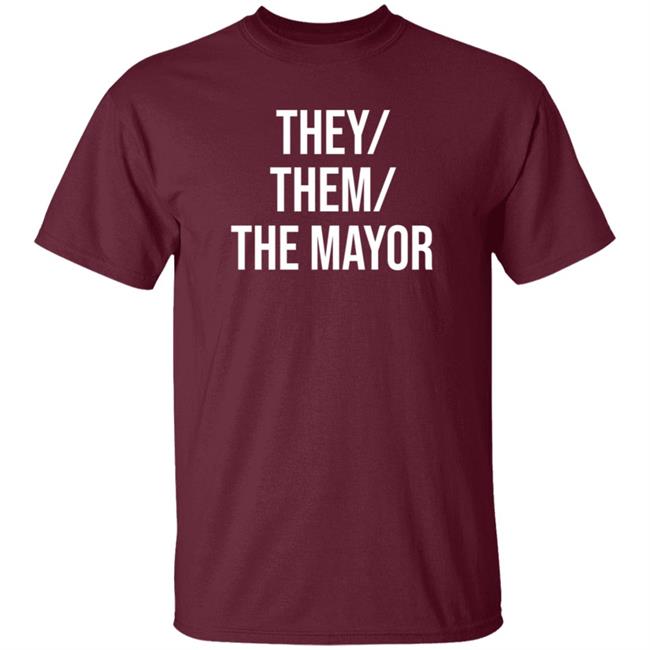 They Them The Mayor Shirt International Pronouns Owen J Hurcum They Them The Mayor Shirt International Pronouns Owen J Hurcum
