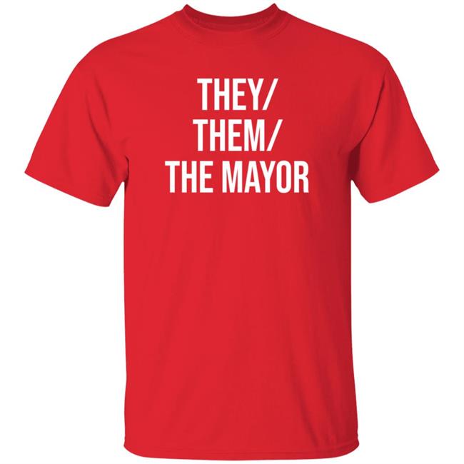 They Them The Mayor Shirt International Pronouns Owen J Hurcum They Them The Mayor Shirt International Pronouns Owen J Hurcum
