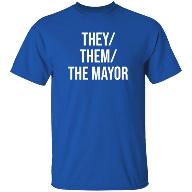 They Them The Mayor Shirt International Pronouns Owen J Hurcum They Them The Mayor Shirt International Pronouns Owen J Hurcum