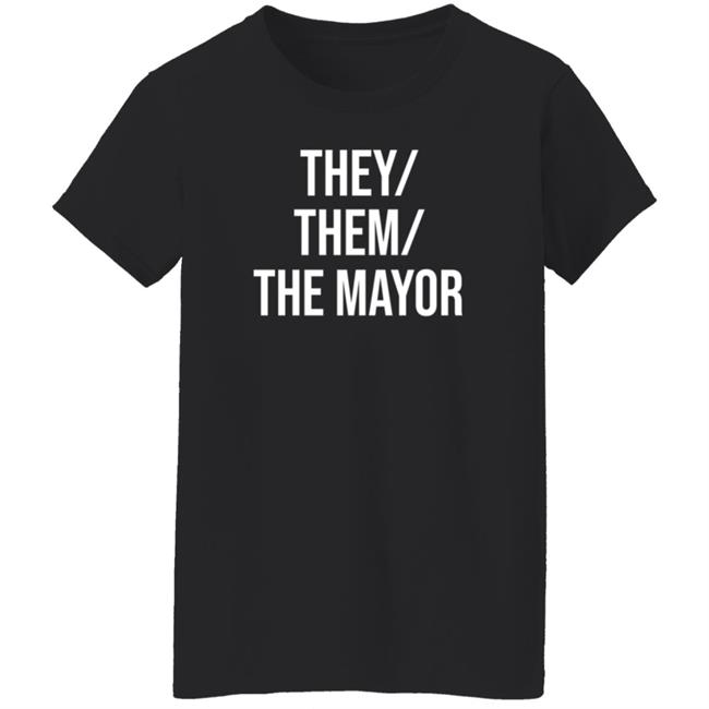 They Them The Mayor Shirt International Pronouns Owen J Hurcum They Them The Mayor Shirt International Pronouns Owen J Hurcum