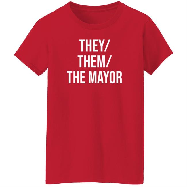 They Them The Mayor Shirt International Pronouns Owen J Hurcum They Them The Mayor Shirt International Pronouns Owen J Hurcum