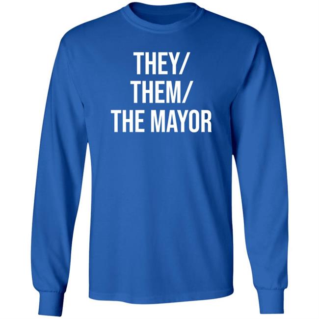 They Them The Mayor Shirt International Pronouns Owen J Hurcum They Them The Mayor Shirt International Pronouns Owen J Hurcum