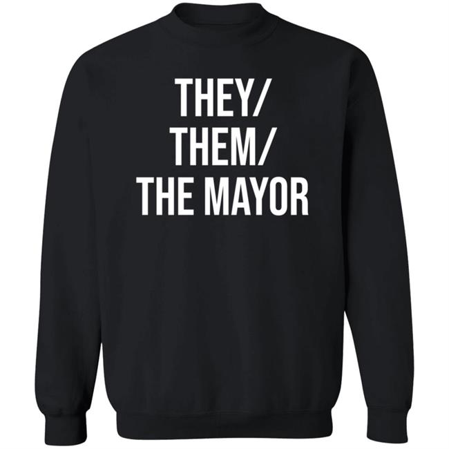 They Them The Mayor Shirt International Pronouns Owen J Hurcum They Them The Mayor Shirt International Pronouns Owen J Hurcum