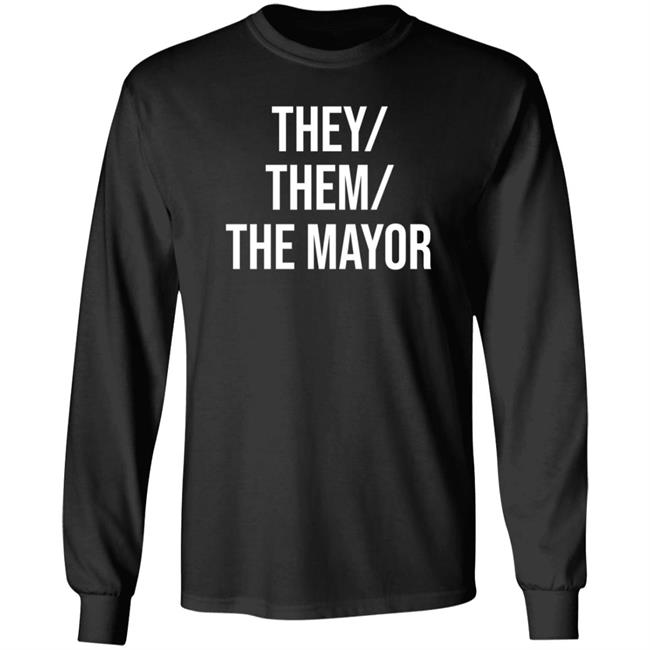They Them The Mayor Shirt International Pronouns Owen J Hurcum They Them The Mayor Shirt International Pronouns Owen J Hurcum