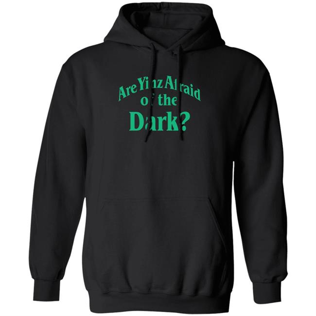 Are Yinz Afraid Of The Dark Shirt Giselefetterman Are Yinz Afraid Of The Dark Shirt Giselefetterman