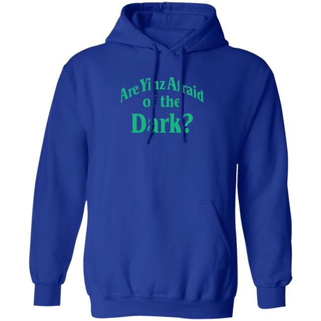 Are Yinz Afraid Of The Dark Shirt Giselefetterman Are Yinz Afraid Of The Dark Shirt Giselefetterman