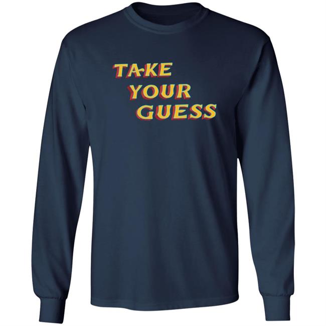 Tom Rosenthal Store Take Your Guess Shirt Hoodie Sweatshirt Tom Rosenthal Store Take Your Guess Shirt Hoodie Sweatshirt