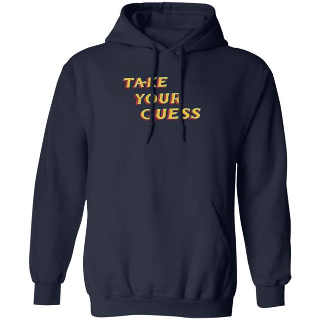 Tom Rosenthal Store Take Your Guess Shirt Hoodie Sweatshirt Tom Rosenthal Store Take Your Guess Shirt Hoodie Sweatshirt