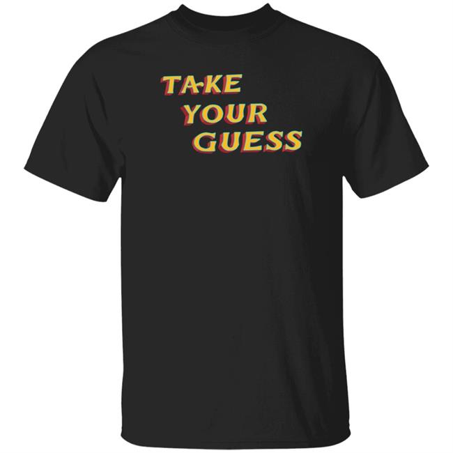 Tom Rosenthal Store Take Your Guess Shirt Hoodie Sweatshirt Tom Rosenthal Store Take Your Guess Shirt Hoodie Sweatshirt