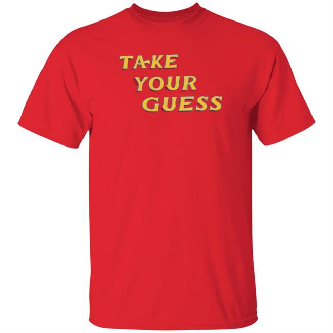 Tom Rosenthal Store Take Your Guess Shirt Hoodie Sweatshirt Tom Rosenthal Store Take Your Guess Shirt Hoodie Sweatshirt