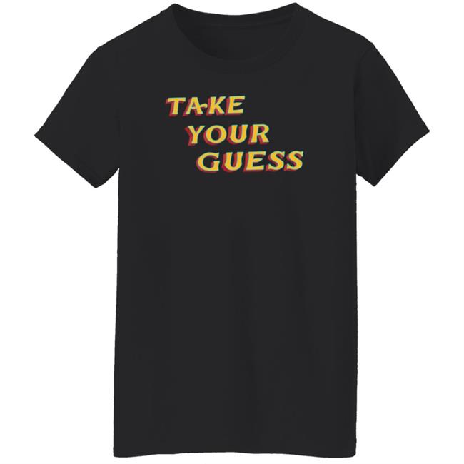 Tom Rosenthal Store Take Your Guess Shirt Hoodie Sweatshirt Tom Rosenthal Store Take Your Guess Shirt Hoodie Sweatshirt