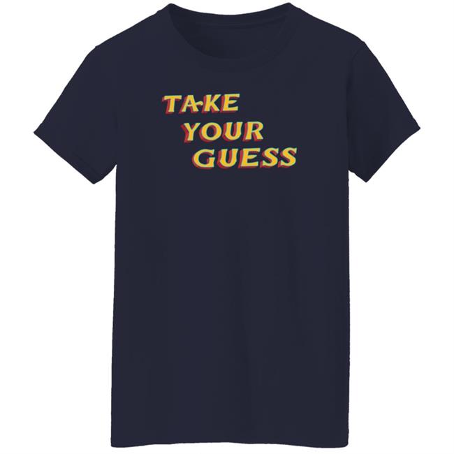 Tom Rosenthal Store Take Your Guess Shirt Hoodie Sweatshirt Tom Rosenthal Store Take Your Guess Shirt Hoodie Sweatshirt