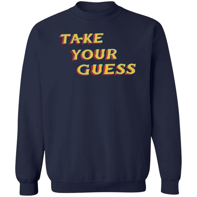 Tom Rosenthal Store Take Your Guess Shirt Hoodie Sweatshirt Tom Rosenthal Store Take Your Guess Shirt Hoodie Sweatshirt