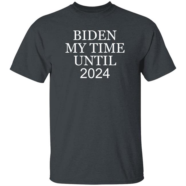 Biden My Time Until 2024 Shirt Yesisworld Biden My Time Until 2024 Shirt Hoodie Sweatshirt Biden My Time Until 2024 Shirt Yesisworld Biden My Time Until 2024 Shirt Hoodie Sweatshirt